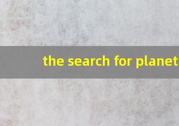 the search for planet